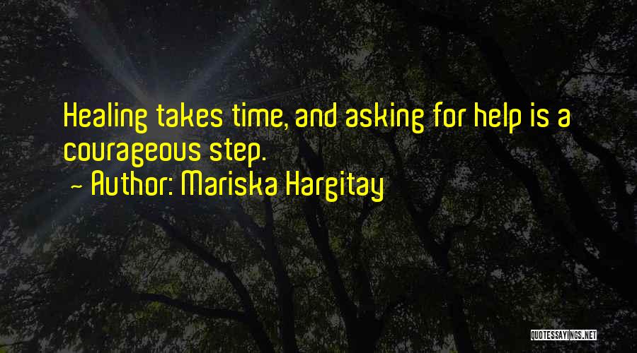 Mariska Hargitay Quotes: Healing Takes Time, And Asking For Help Is A Courageous Step.