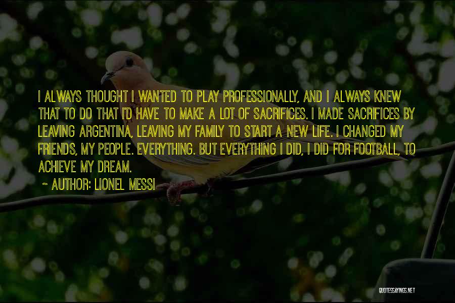 Lionel Messi Quotes: I Always Thought I Wanted To Play Professionally, And I Always Knew That To Do That I'd Have To Make