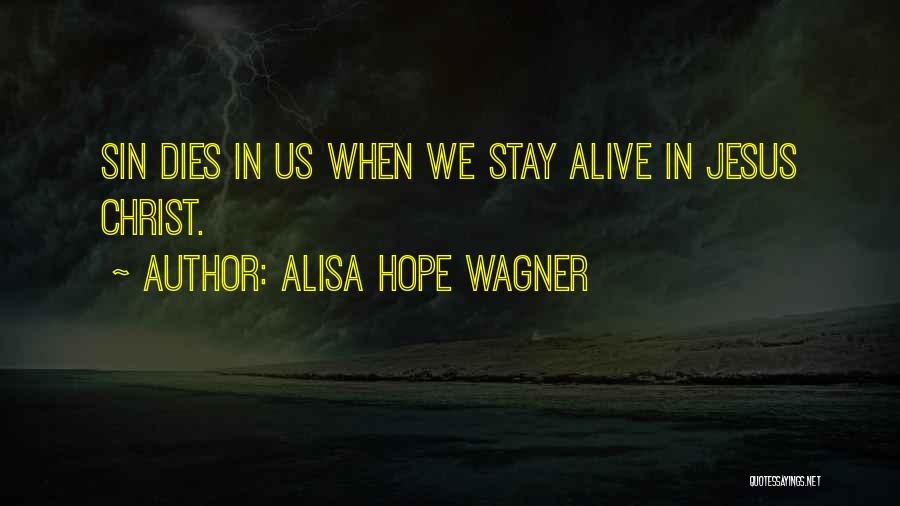 Alisa Hope Wagner Quotes: Sin Dies In Us When We Stay Alive In Jesus Christ.