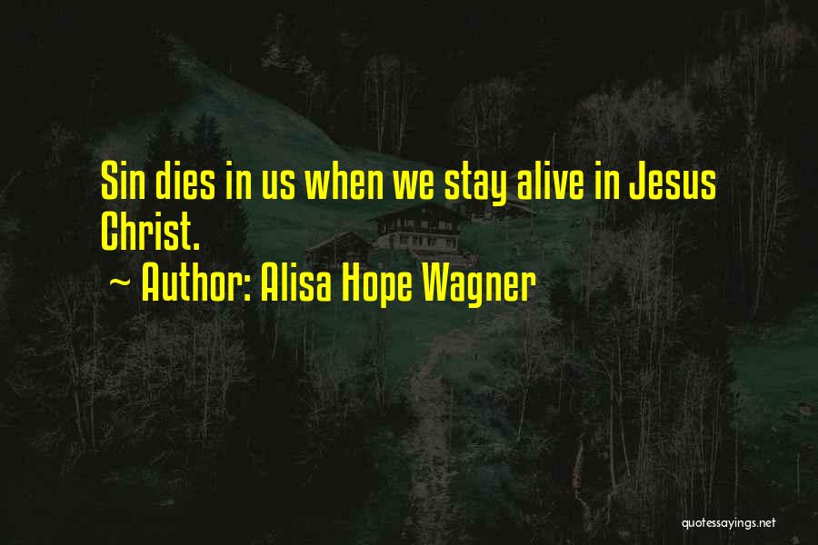 Alisa Hope Wagner Quotes: Sin Dies In Us When We Stay Alive In Jesus Christ.