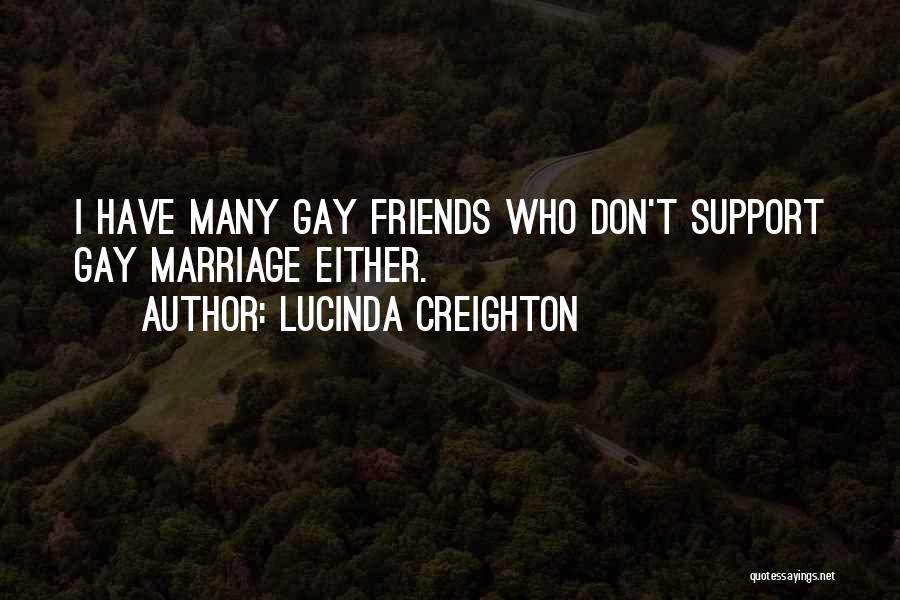 Lucinda Creighton Quotes: I Have Many Gay Friends Who Don't Support Gay Marriage Either.