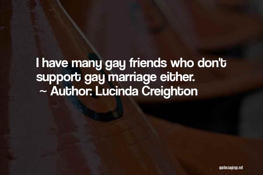 Lucinda Creighton Quotes: I Have Many Gay Friends Who Don't Support Gay Marriage Either.