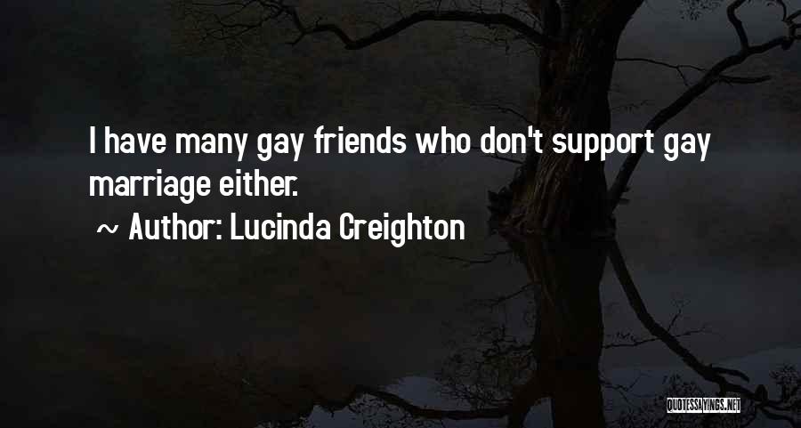 Lucinda Creighton Quotes: I Have Many Gay Friends Who Don't Support Gay Marriage Either.