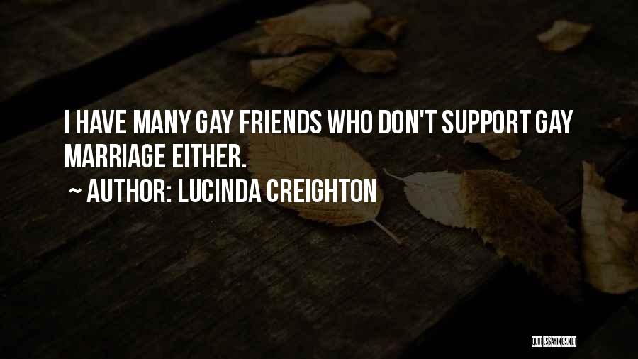 Lucinda Creighton Quotes: I Have Many Gay Friends Who Don't Support Gay Marriage Either.