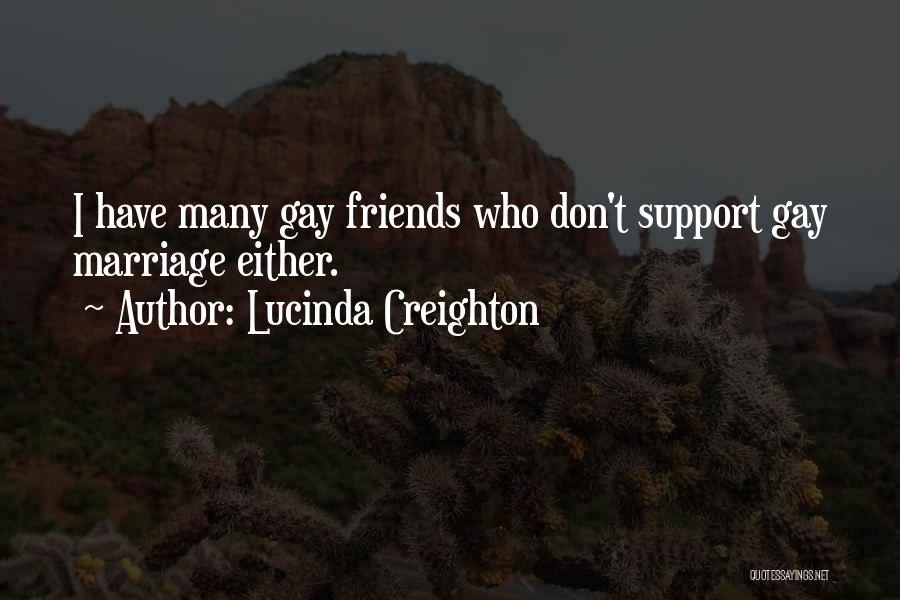 Lucinda Creighton Quotes: I Have Many Gay Friends Who Don't Support Gay Marriage Either.