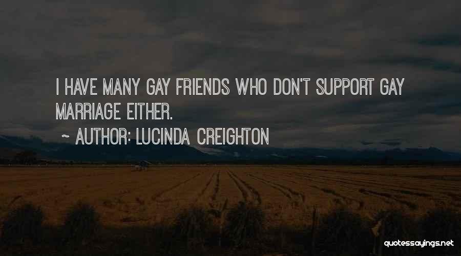 Lucinda Creighton Quotes: I Have Many Gay Friends Who Don't Support Gay Marriage Either.