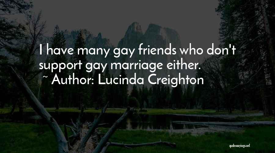 Lucinda Creighton Quotes: I Have Many Gay Friends Who Don't Support Gay Marriage Either.