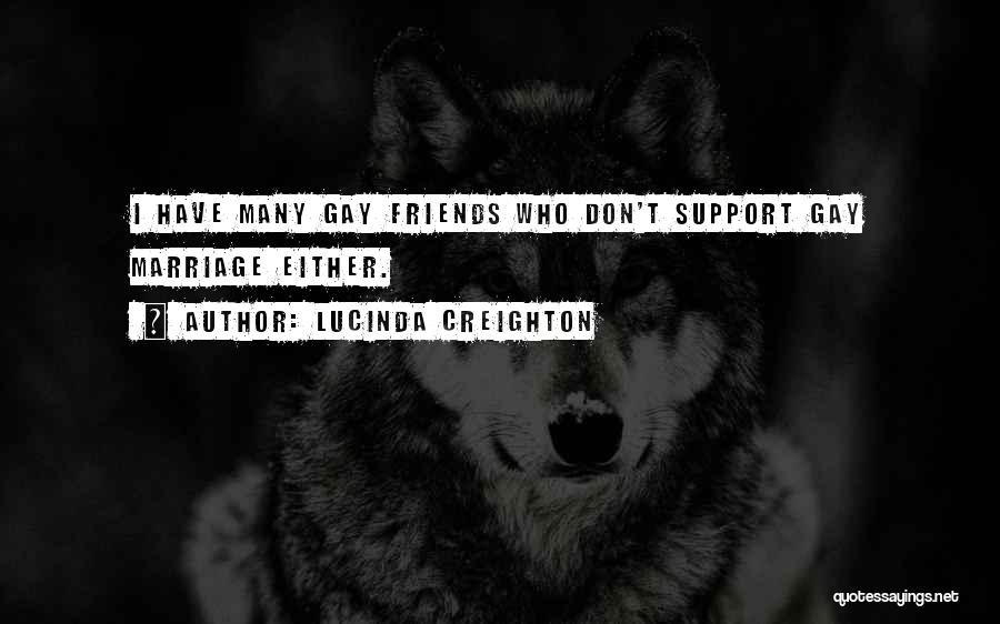 Lucinda Creighton Quotes: I Have Many Gay Friends Who Don't Support Gay Marriage Either.