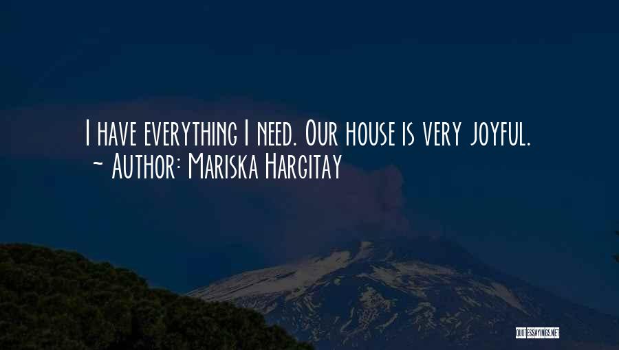 Mariska Hargitay Quotes: I Have Everything I Need. Our House Is Very Joyful.