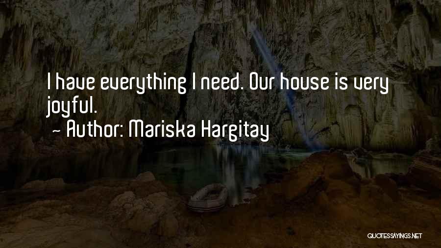 Mariska Hargitay Quotes: I Have Everything I Need. Our House Is Very Joyful.