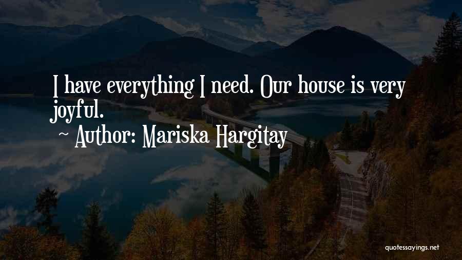 Mariska Hargitay Quotes: I Have Everything I Need. Our House Is Very Joyful.