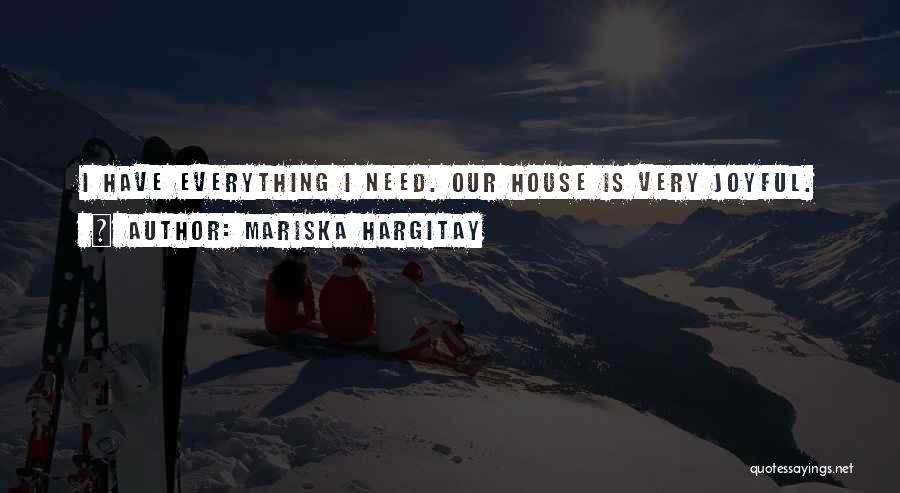 Mariska Hargitay Quotes: I Have Everything I Need. Our House Is Very Joyful.