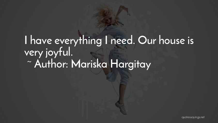 Mariska Hargitay Quotes: I Have Everything I Need. Our House Is Very Joyful.