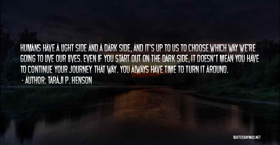 Taraji P. Henson Quotes: Humans Have A Light Side And A Dark Side, And It's Up To Us To Choose Which Way We're Going