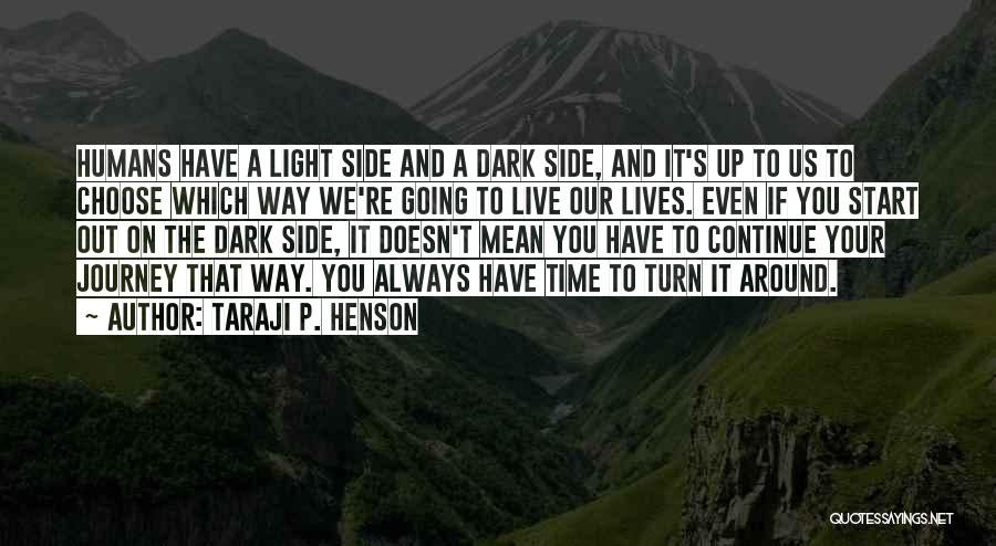 Taraji P. Henson Quotes: Humans Have A Light Side And A Dark Side, And It's Up To Us To Choose Which Way We're Going