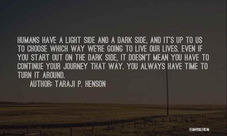 Taraji P. Henson Quotes: Humans Have A Light Side And A Dark Side, And It's Up To Us To Choose Which Way We're Going