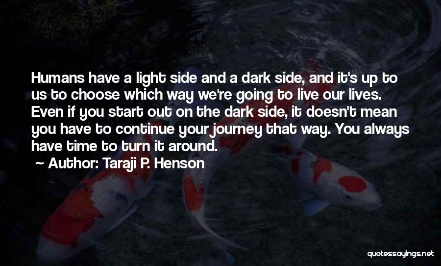 Taraji P. Henson Quotes: Humans Have A Light Side And A Dark Side, And It's Up To Us To Choose Which Way We're Going