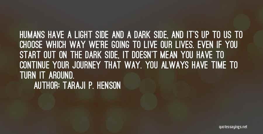 Taraji P. Henson Quotes: Humans Have A Light Side And A Dark Side, And It's Up To Us To Choose Which Way We're Going