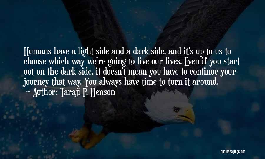 Taraji P. Henson Quotes: Humans Have A Light Side And A Dark Side, And It's Up To Us To Choose Which Way We're Going