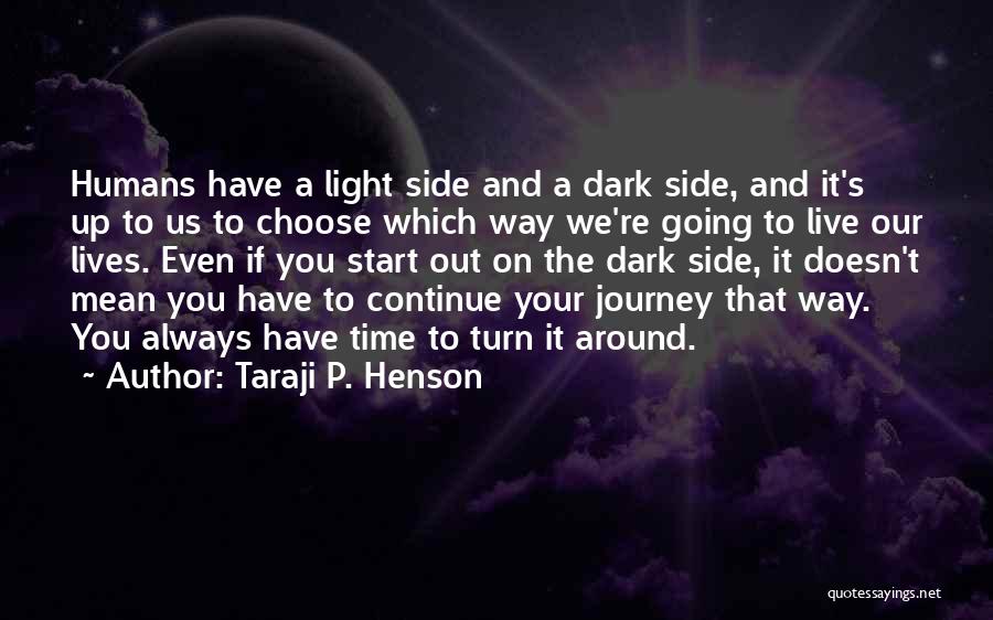 Taraji P. Henson Quotes: Humans Have A Light Side And A Dark Side, And It's Up To Us To Choose Which Way We're Going