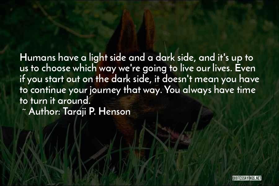 Taraji P. Henson Quotes: Humans Have A Light Side And A Dark Side, And It's Up To Us To Choose Which Way We're Going