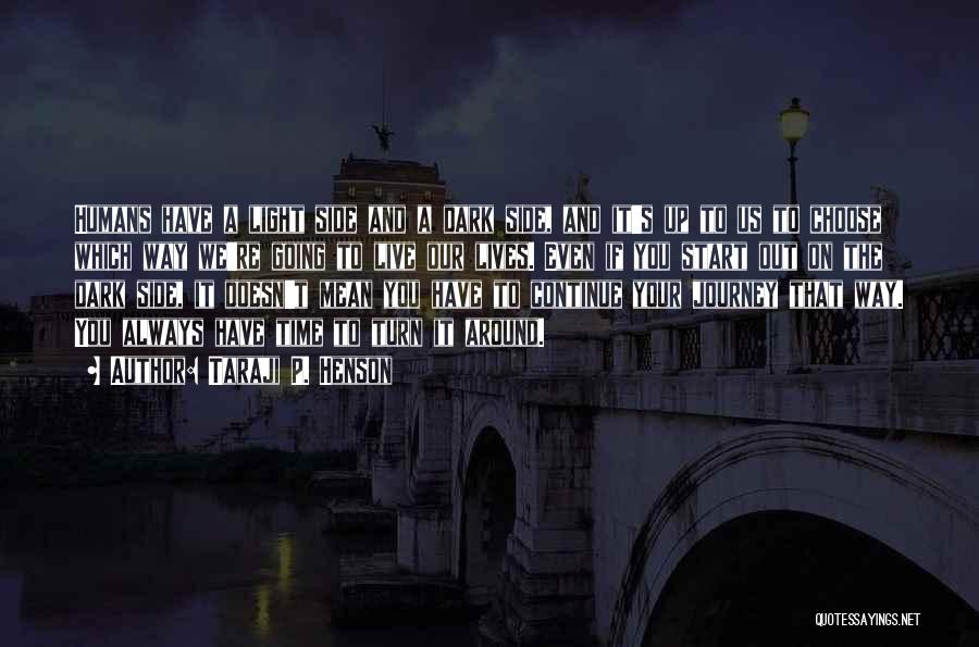 Taraji P. Henson Quotes: Humans Have A Light Side And A Dark Side, And It's Up To Us To Choose Which Way We're Going