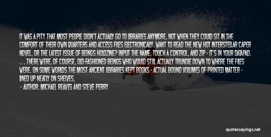 Michael Reaves And Steve Perry Quotes: It Was A Pity That Most People Didn't Actually Go To Libraries Anymore, Not When They Could Sit In The