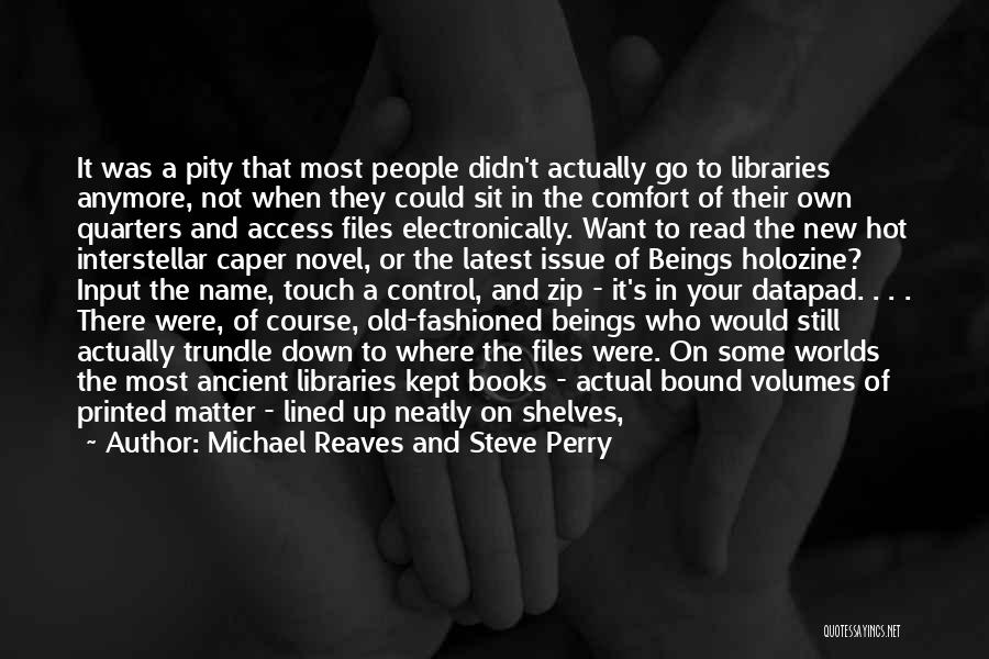 Michael Reaves And Steve Perry Quotes: It Was A Pity That Most People Didn't Actually Go To Libraries Anymore, Not When They Could Sit In The