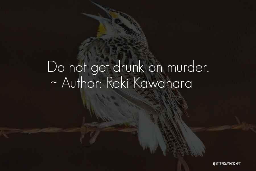Reki Kawahara Quotes: Do Not Get Drunk On Murder.