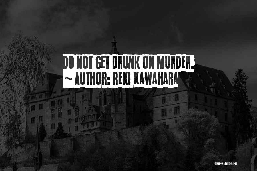 Reki Kawahara Quotes: Do Not Get Drunk On Murder.