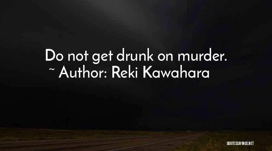 Reki Kawahara Quotes: Do Not Get Drunk On Murder.