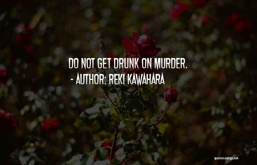 Reki Kawahara Quotes: Do Not Get Drunk On Murder.
