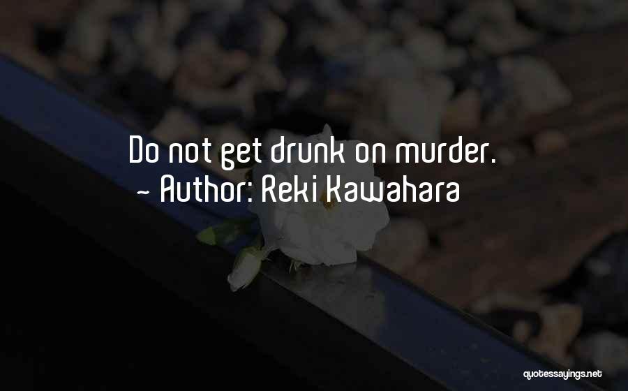 Reki Kawahara Quotes: Do Not Get Drunk On Murder.
