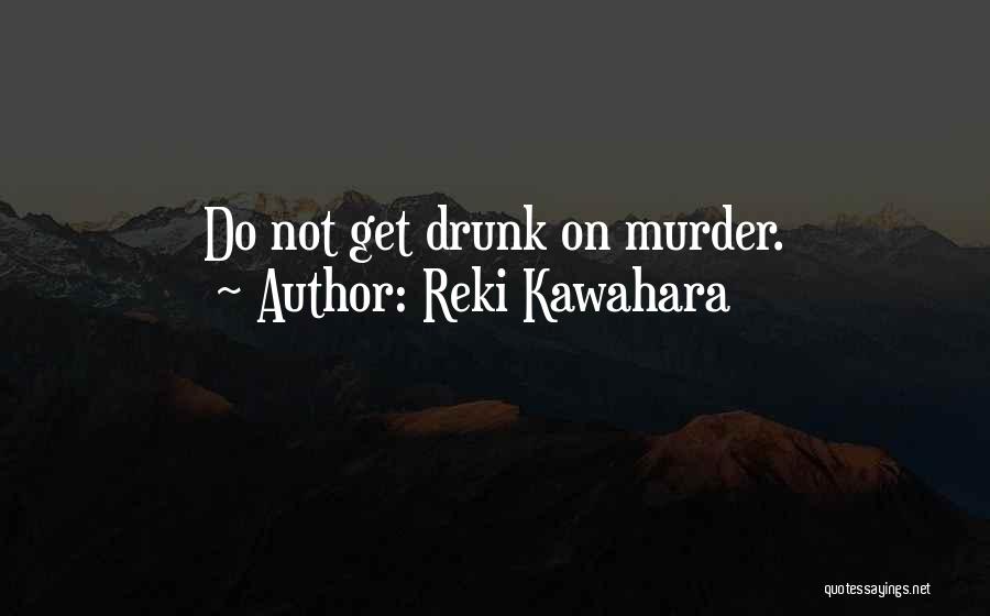 Reki Kawahara Quotes: Do Not Get Drunk On Murder.