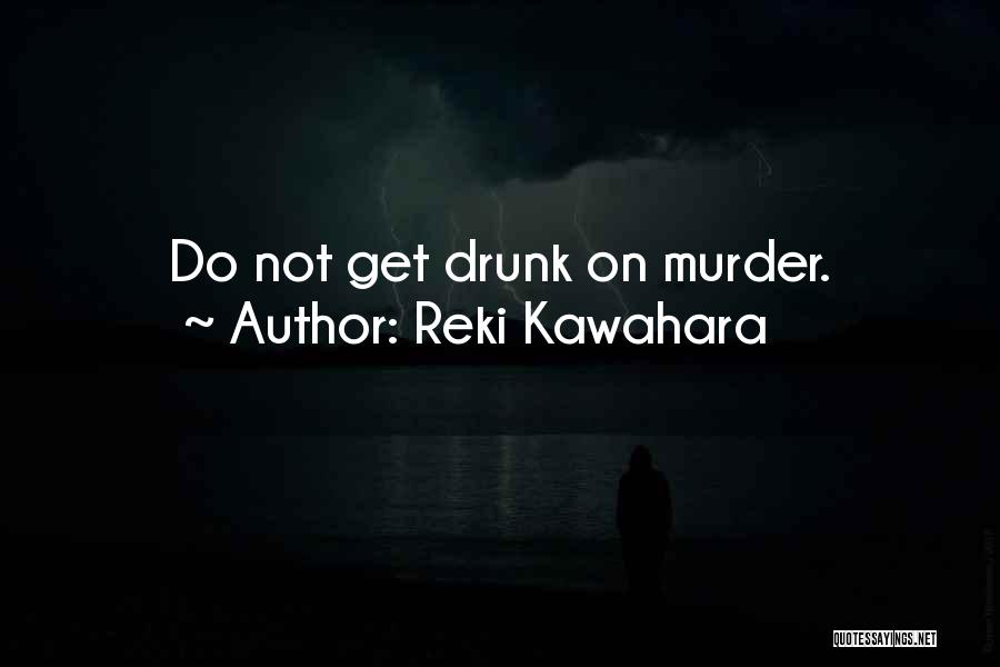 Reki Kawahara Quotes: Do Not Get Drunk On Murder.