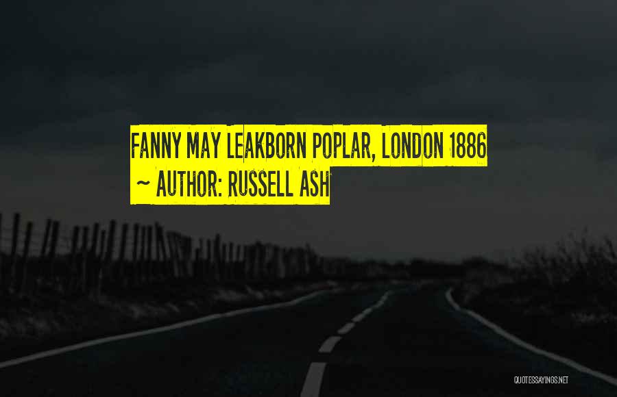 Russell Ash Quotes: Fanny May Leakborn Poplar, London 1886