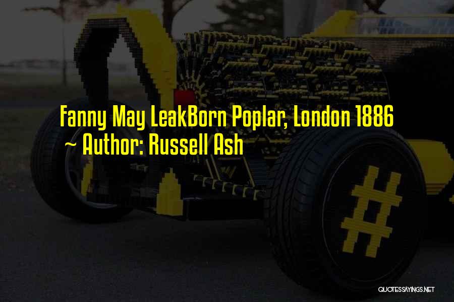 Russell Ash Quotes: Fanny May Leakborn Poplar, London 1886