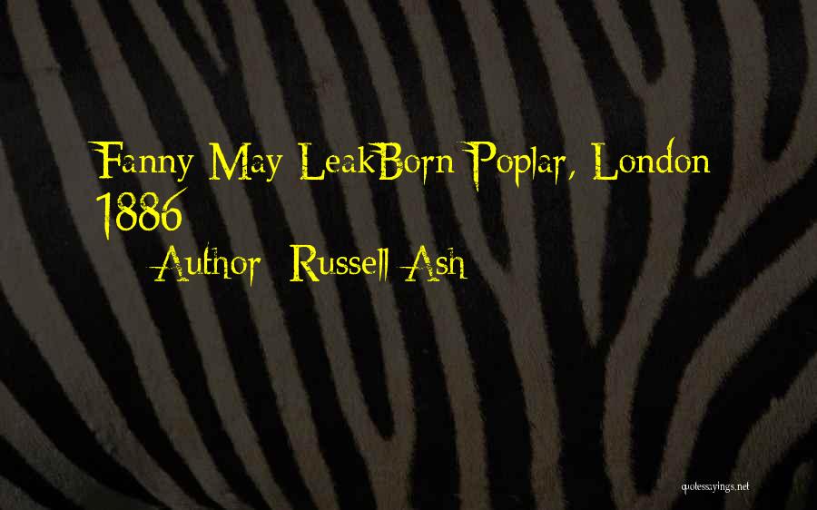 Russell Ash Quotes: Fanny May Leakborn Poplar, London 1886