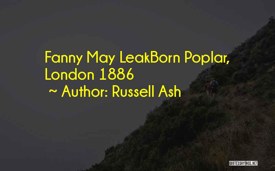 Russell Ash Quotes: Fanny May Leakborn Poplar, London 1886