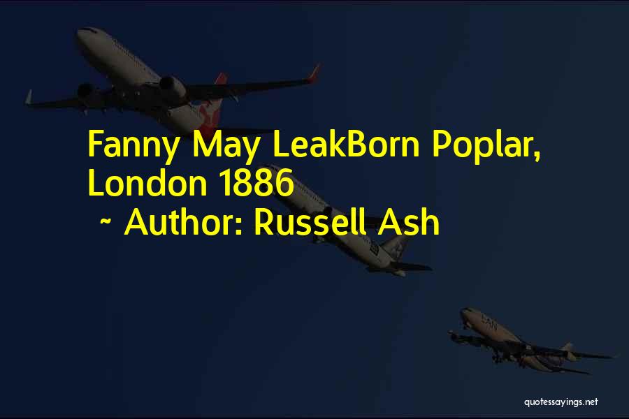 Russell Ash Quotes: Fanny May Leakborn Poplar, London 1886