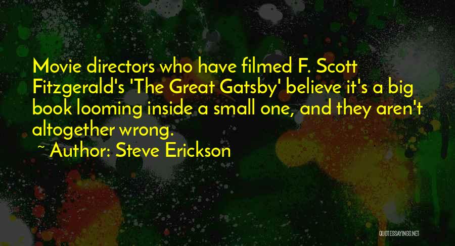Steve Erickson Quotes: Movie Directors Who Have Filmed F. Scott Fitzgerald's 'the Great Gatsby' Believe It's A Big Book Looming Inside A Small