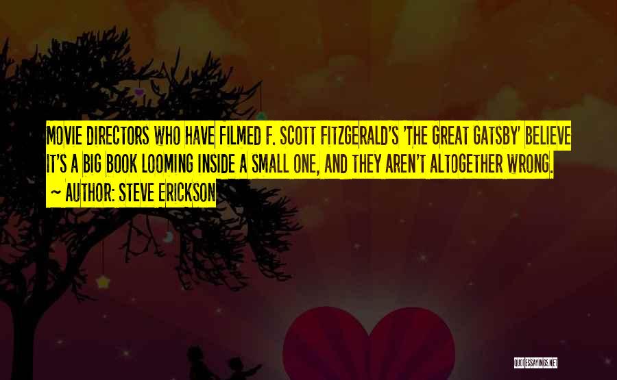 Steve Erickson Quotes: Movie Directors Who Have Filmed F. Scott Fitzgerald's 'the Great Gatsby' Believe It's A Big Book Looming Inside A Small