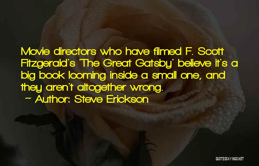 Steve Erickson Quotes: Movie Directors Who Have Filmed F. Scott Fitzgerald's 'the Great Gatsby' Believe It's A Big Book Looming Inside A Small