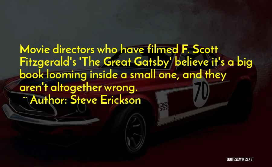 Steve Erickson Quotes: Movie Directors Who Have Filmed F. Scott Fitzgerald's 'the Great Gatsby' Believe It's A Big Book Looming Inside A Small