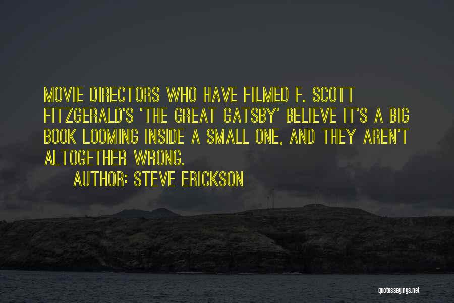 Steve Erickson Quotes: Movie Directors Who Have Filmed F. Scott Fitzgerald's 'the Great Gatsby' Believe It's A Big Book Looming Inside A Small