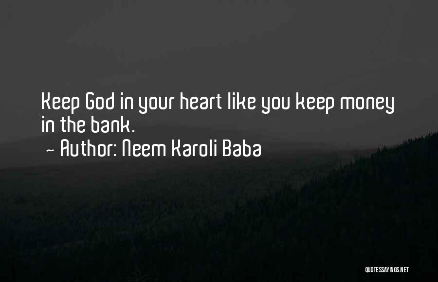Neem Karoli Baba Quotes: Keep God In Your Heart Like You Keep Money In The Bank.