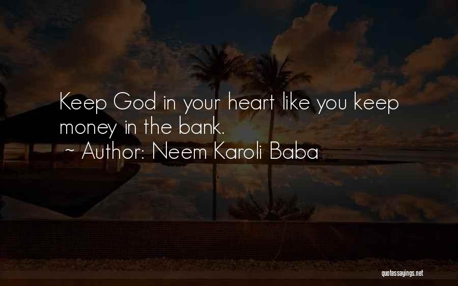 Neem Karoli Baba Quotes: Keep God In Your Heart Like You Keep Money In The Bank.