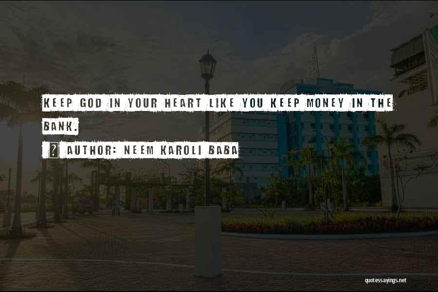 Neem Karoli Baba Quotes: Keep God In Your Heart Like You Keep Money In The Bank.