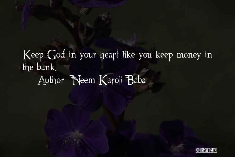 Neem Karoli Baba Quotes: Keep God In Your Heart Like You Keep Money In The Bank.