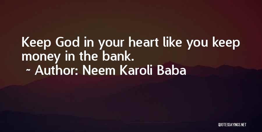 Neem Karoli Baba Quotes: Keep God In Your Heart Like You Keep Money In The Bank.